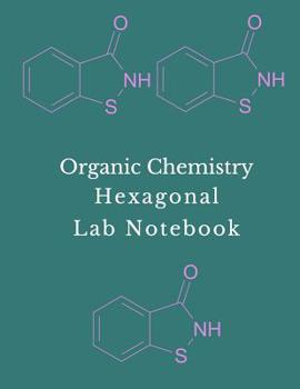 Organic Chemistry Hexagonal Lab Notebook: Chemistry & Biochemistry Notebook with 1/2 Inch Hexagons