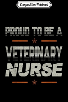 Paperback Composition Notebook: Proud to be a Veterinary Nurse lovers gifts dad grandpa son Journal/Notebook Blank Lined Ruled 6x9 100 Pages Book