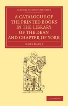 Paperback A Catalogue of the Printed Books in the Library of the Dean and Chapter of York Book