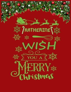 KATHERINE wish you a merry christmas: A Creative Holiday Coloring, Drawing, Word Search, Maze, Crosswords, Matching, Color by Number,Recipes and Word ... and Girls Ages 6, 7, 8, 9,10, 11 and 12 Years