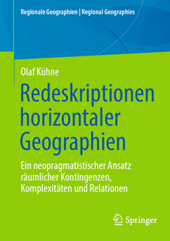 Paperback Redeskriptionen Horizontaler Geographien: Ein Neopragmatistischer Ansatz Räumlicher Kontingenzen, Komplexitäten Und Relationen [German] Book