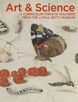 Paperback Art & Science: A Curriculum for K–12 Teachers from the J. Paul Getty Museum Book