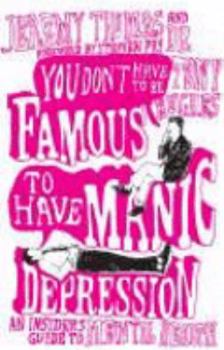 Paperback You Don't Have to Be Famous to Have Manic Depression: An Insider's Guide to Mental Health Book