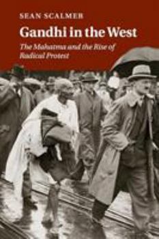 Paperback Gandhi in the West: The Mahatma and the Rise of Radical Protest Book