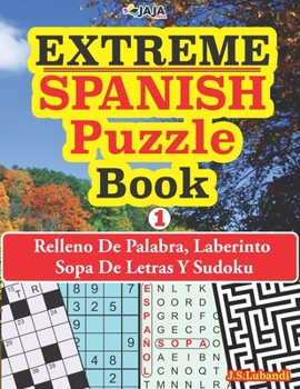 Paperback EXTREME - SPANISH Puzzle Book: Relleno De Palabra, Laberinto Sopa De Letras Y Sudoku. [Spanish] [Large Print] Book