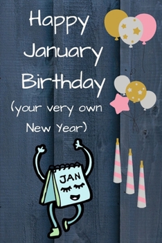 Happy January Birthday (your very own New Year): Alternative Birthday Card.  Blank Lined Journal.  For adults or teens. Cute and lighthearted.