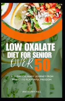 Paperback Low Oxalate Diet for Senior Over 50: A 21-Day Culinary Journey from Phase 1 to Flavorful Freedom Book