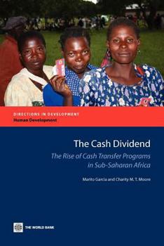 Paperback The Cash Dividend: The Rise of Cash Transfer Programs in Sub-Saharan Africa Book