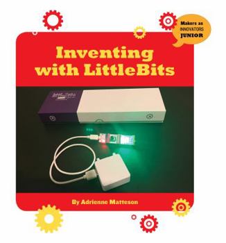 Inventing with Littlebits - Book  of the Makers as Innovators Junior