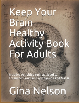 Paperback Keep Your Brain Healthy Activity Book For Adults: Includes Activities such as Sudoku, Crossword puzzles, Cryptograms and Mazes Book