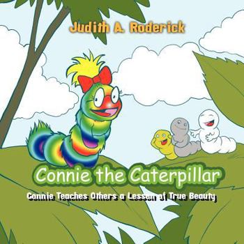 Paperback Connie the Caterpillar: Connie Teaches Others a Lesson of True Beauty Book