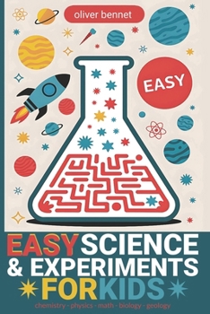Paperback Easy Science & Experiments for Kids: Chemistry, Physics, Math, Biology & Geology Book