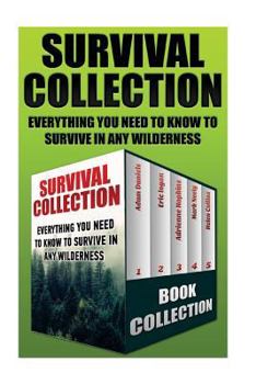 Paperback Survival Collection: Everything You Need to Know to Survive in Any Wilderness: (How to Survive in the Forest, Survival Communication) Book