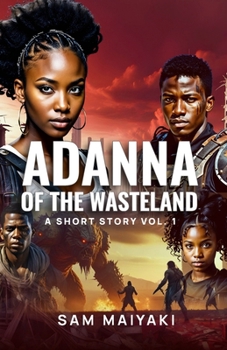 Adanna of the Wasteland: A Short Story Vol. 1