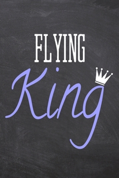Flying King: Flying Notebook, Planner or Journal | Size 6 x 9 | 110 Dot Grid Pages | Office Equipment, Supplies, Gear |Funny Flying Gift Idea for Christmas or Birthday
