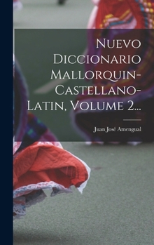 Hardcover Nuevo Diccionario Mallorquin-castellano-latin, Volume 2... [Spanish] Book