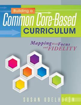 Paperback Building a Common Core-Based Curriculum: Mapping with Focus and Fidelity Book