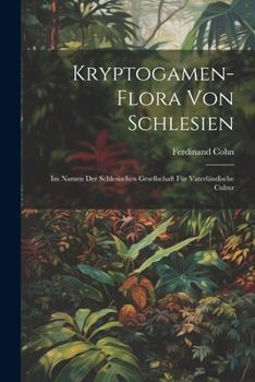 Paperback Kryptogamen-Flora von Schlesien; im Namen der Schlesischen Gesellschaft für vaterländische Cultur [German] Book