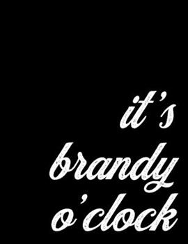 2020 Monthly and Weekly Planner Gift for Brandy Drinkers | It's Brandy O'Clock: 12 Month Agenda and Organizer for Brandy Lovers - Month and Week Per Page Schedule. 8.5 x 11 inch; 21.59 x 27.94 cm