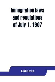 Paperback Immigration laws and regulations of July 1, 1907 Book