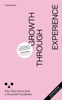 Paperback Growth Through Experience: Why Three Forces Beat a Thousand Touchpoints Book