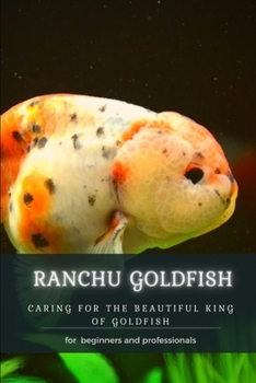 Paperback Ranchu Goldfish: Caring for ThЕ Beautiful King Оf Goldfish Book