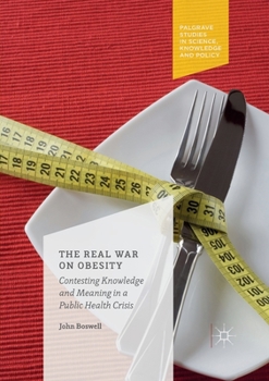 Paperback The Real War on Obesity: Contesting Knowledge and Meaning in a Public Health Crisis Book