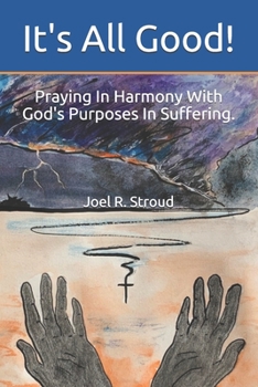 Paperback It's All Good!: Praying In Harmony With God's Purposes In Suffering. Book