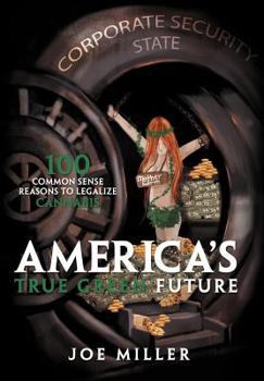 Hardcover America's True Green Future: 100 Common Sense Reasons to Legalize Cannabis Book