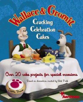 Hardcover Wallace and Gromit Cracking Celebration Cakes: Over 20 Cake Projects for Special Occasions Book