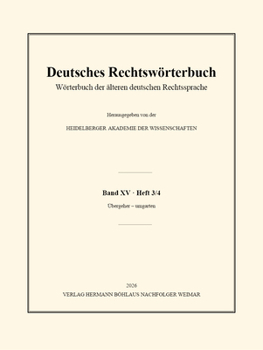 Deutsches Rechtswörterbuch: Wörterbuch der älteren deutschen Rechtssprache. Band XV, Heft 3/4 – Übergeher – umgarten (German Edition)