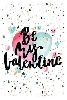 Paperback Be my valentine: 6 X 9 Inch, 100 Pages & 50 Sheets Blank Lined College Journal. Book