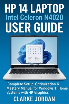 Paperback HP 14 Laptop Intel Celeron N4020 User Guide: Complete Setup, Optimization & Mastery Manual for Windows 11 Home Systems with 4K Graphics Book