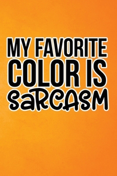 My Favorite Color Is Sarcasm: Orange Grunge Print Sassy Mom Journal / Snarky Notebook