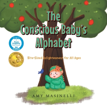 Paperback The Conscious Baby's Alphabet: Bite-Sized Enlightenment for All Ages (Mom's Choice Award Winner) Book