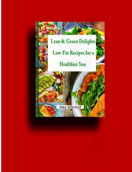Paperback Lean & Green Delights: Low-Fat Recipes for a Healthier You Book