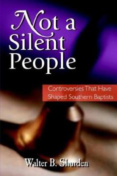 Paperback Not a Silent People: Controversies That Have Shaped Southern Baptists Book