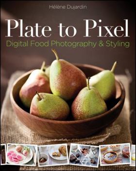 Paperback Plate to Pixel: Digital Food Photography & Styling Book