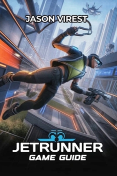 JETRUNNER GAME GUIDE: Essential Strategies for Movement, Combat, and Speedrunning Excellence