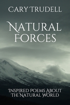 Paperback Natural Forces: Inspired Poems About The Natural World Book