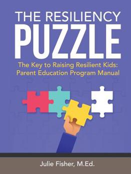Paperback The Resiliency Puzzle: The Key to Raising Resilient Kids: Parent Education Program Manual Book