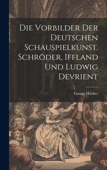 Hardcover Die Vorbilder der deutschen Schauspielkunst. Schröder, Iffland und Ludwig Devrient [German] Book