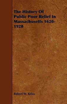 Paperback The History of Public Poor Relief in Massachusetts 1620-1920 Book