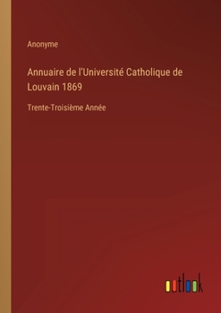 Paperback Annuaire de l'Université Catholique de Louvain 1869: Trente-Troisième Année [French] Book