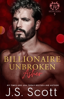 Paperback Billionaire Unbroken ~ Asher (Montana Billionaires #5) (The Billionaire's Obsession) Book