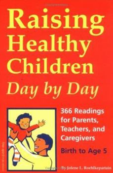 Paperback Raising Healthy Children Day by Day: 366 Readings for Parents, Teachers, and Caregivers of Children Birth to Age 5 Book