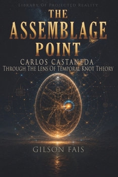 Paperback The Assemblage Point: Carlos Castaneda Through the Lens of Temporal Knot Theory Book