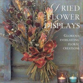 Hardcover Dried Flower Displays: Glorious Everlasting Floral Creations Book