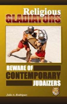 Paperback Religious Gladiators: Beware of Contemporary Judaizers Book
