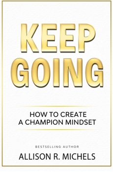Paperback Keep Going: The Steps to Create a Champion Mindset Book